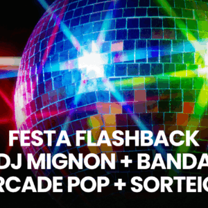 Festa Flashback - Dj Mignon + Banda Arcade Pop + Sorteios